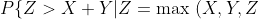P\{Z>X+Y | Z= \text{max}\ (X,Y,Z)\} = \frac{P\{Z>X+Y\}}{P\{Z= \text{max}\ (X,Y,Z)\}} = \frac{\frac{1}{6}}{\frac{1}{3}} = \frac{1}{2}